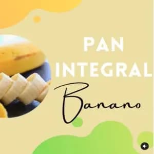 PAN INTEGRAL SABOR A BANANO
